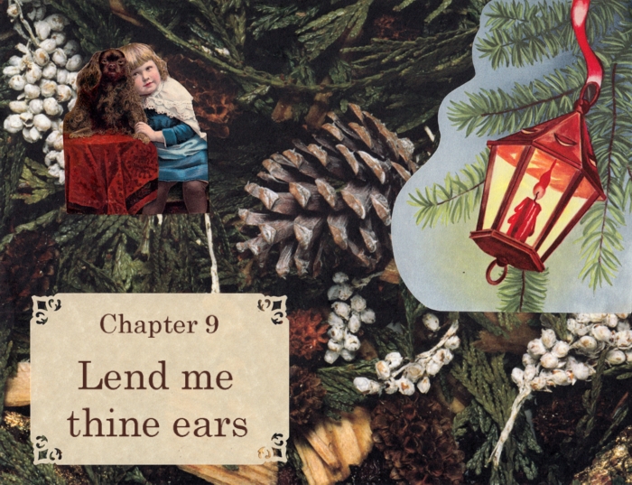 Chapter 9 – Lend me thine ears